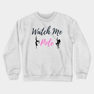 Watch Me Pole - Pole Dance Design Crewneck Sweatshirt